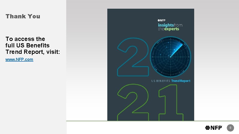 Thank You To access the full US Benefits Trend Report, visit: www. NFP. com