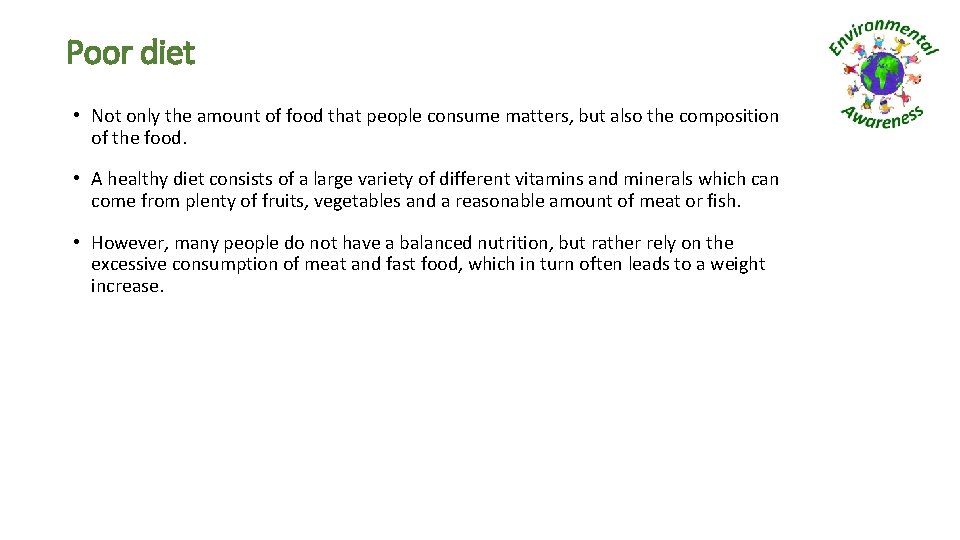 Poor diet • Not only the amount of food that people consume matters, but