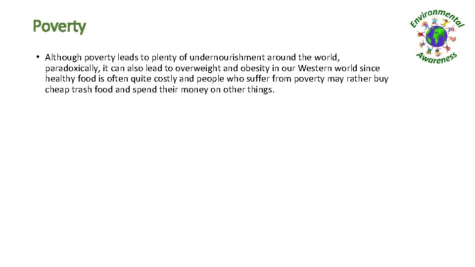 Poverty • Although poverty leads to plenty of undernourishment around the world, paradoxically, it