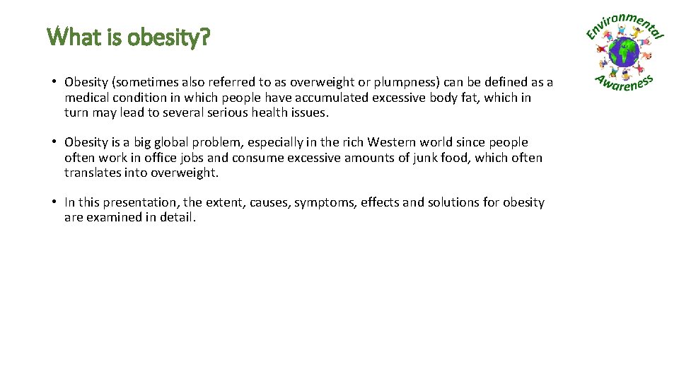 What is obesity? • Obesity (sometimes also referred to as overweight or plumpness) can