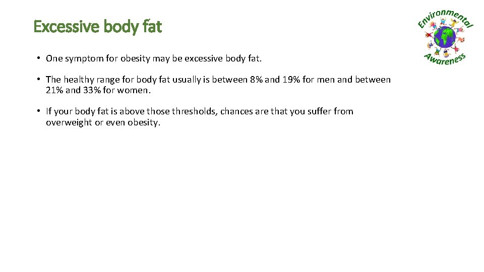 Excessive body fat • One symptom for obesity may be excessive body fat. •