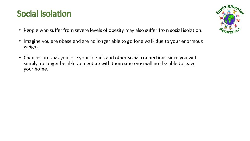 Social isolation • People who suffer from severe levels of obesity may also suffer