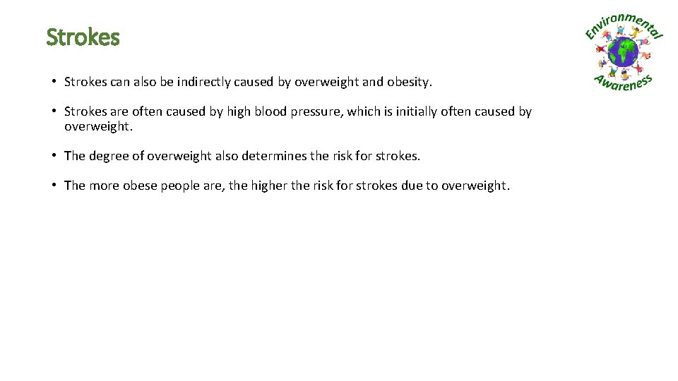 Strokes • Strokes can also be indirectly caused by overweight and obesity. • Strokes