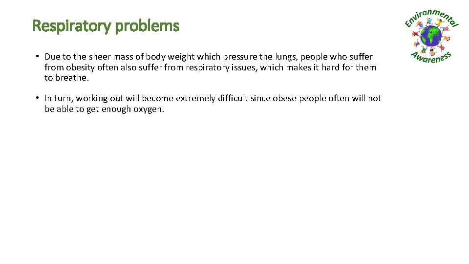 Respiratory problems • Due to the sheer mass of body weight which pressure the