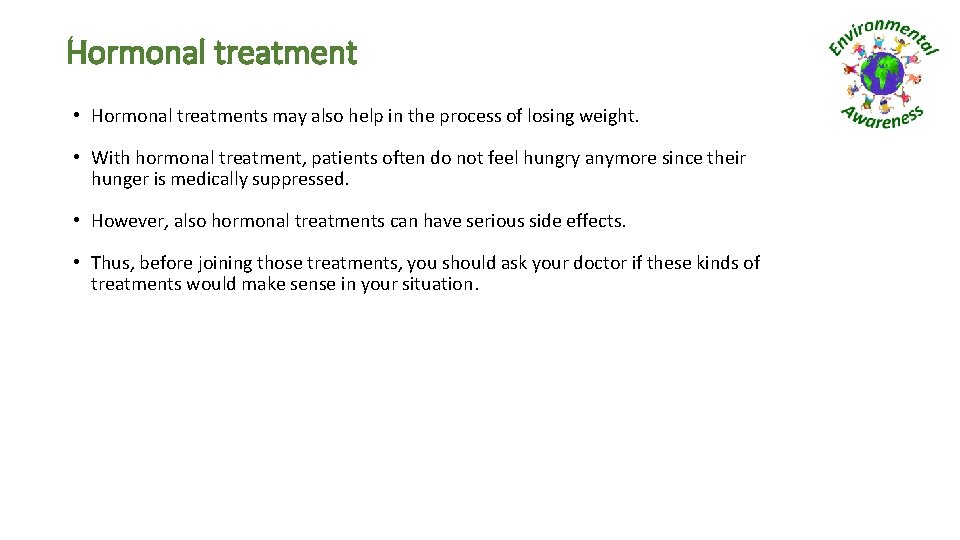 Hormonal treatment • Hormonal treatments may also help in the process of losing weight.