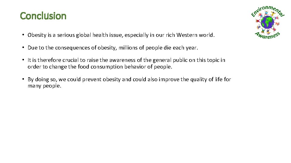 Conclusion • Obesity is a serious global health issue, especially in our rich Western