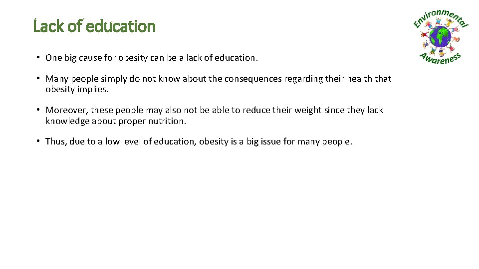 Lack of education • One big cause for obesity can be a lack of