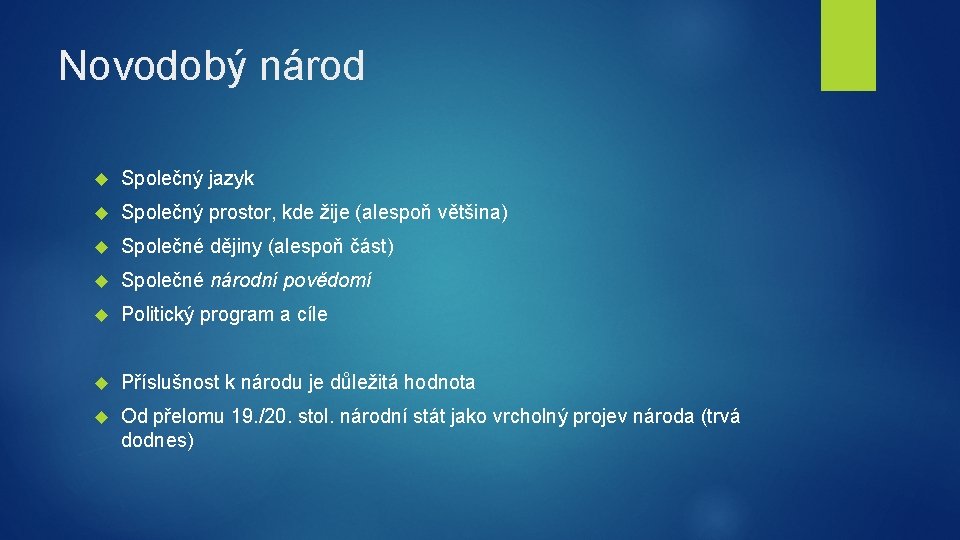 Novodobý národ Společný jazyk Společný prostor, kde žije (alespoň většina) Společné dějiny (alespoň část)