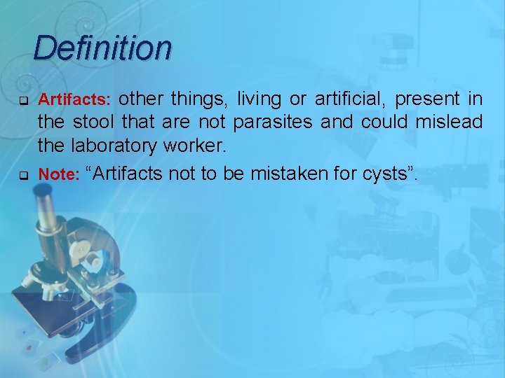 Definition q Artifacts: other things, living or artificial, present in q the stool that