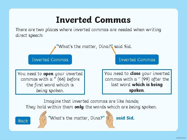 Inverted Commas There are two places where inverted commas are needed when writing direct