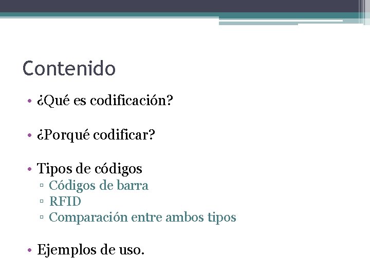 Contenido • ¿Qué es codificación? • ¿Porqué codificar? • Tipos de códigos ▫ Códigos