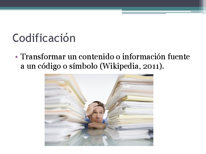 Codificación • Transformar un contenido o información fuente a un código o símbolo (Wikipedia,