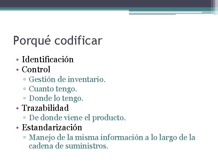 Porqué codificar • Identificación • Control ▫ Gestión de inventario. ▫ Cuanto tengo. ▫