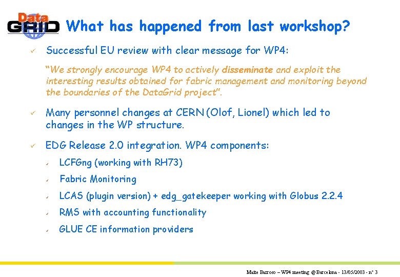What has happened from last workshop? ü Successful EU review with clear message for