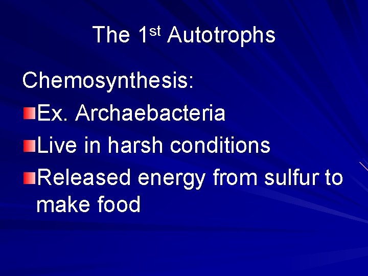 The 1 st Autotrophs Chemosynthesis: Ex. Archaebacteria Live in harsh conditions Released energy from