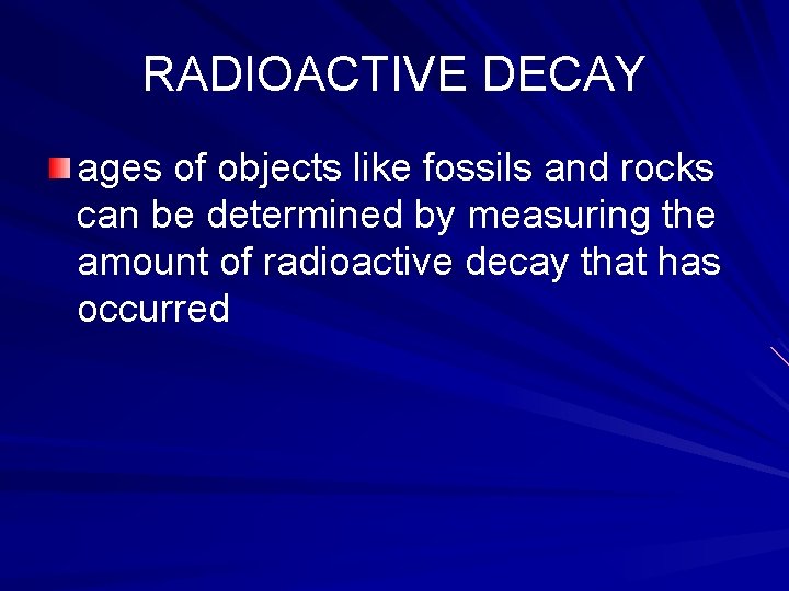 RADIOACTIVE DECAY ages of objects like fossils and rocks can be determined by measuring