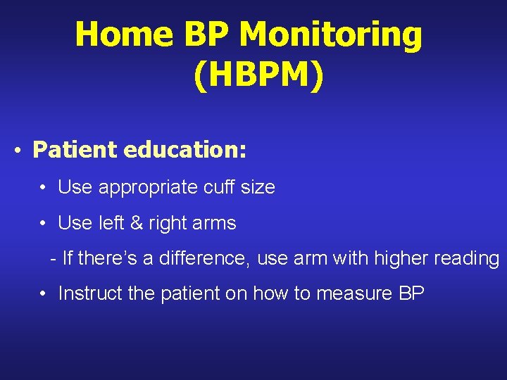 Home BP Monitoring (HBPM) • Patient education: • Use appropriate cuff size • Use