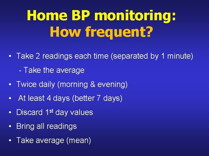 Home BP monitoring: How frequent? • Take 2 readings each time (separated by 1