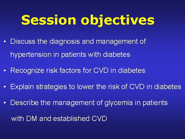 Session objectives • Discuss the diagnosis and management of hypertension in patients with diabetes