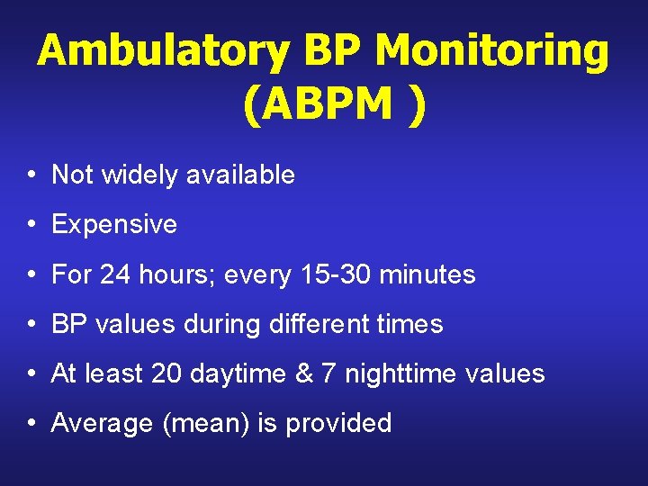 Ambulatory BP Monitoring (ABPM ) • Not widely available • Expensive • For 24