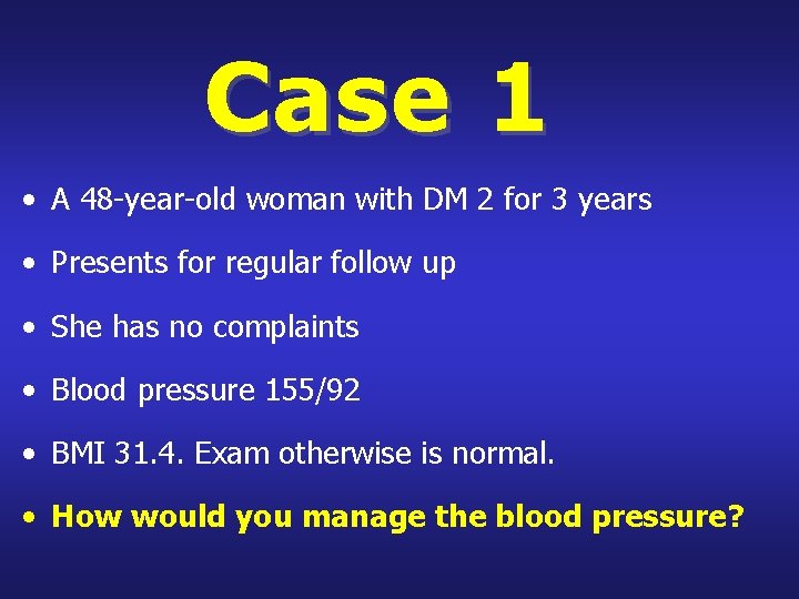 Case 1 • A 48 -year-old woman with DM 2 for 3 years •