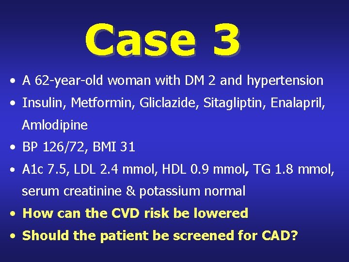 Case 3 • A 62 -year-old woman with DM 2 and hypertension • Insulin,