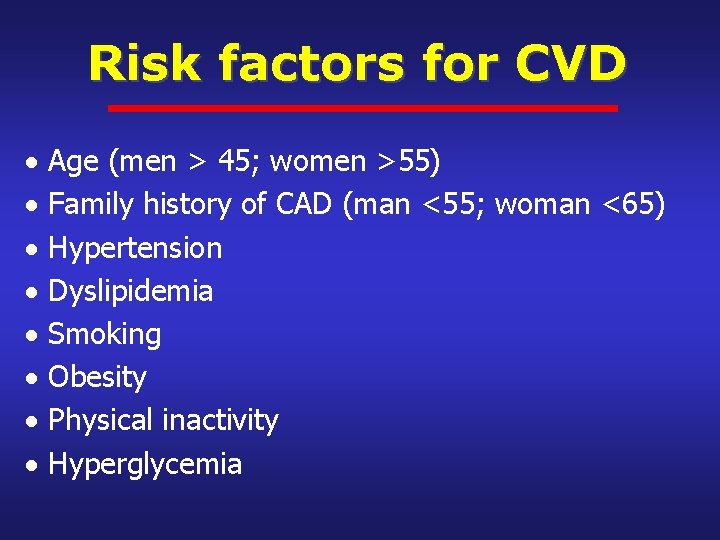 Risk factors for CVD Age (men > 45; women >55) Family history of CAD