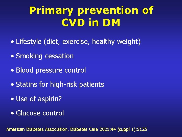 Primary prevention of CVD in DM • Lifestyle (diet, exercise, healthy weight) • Smoking