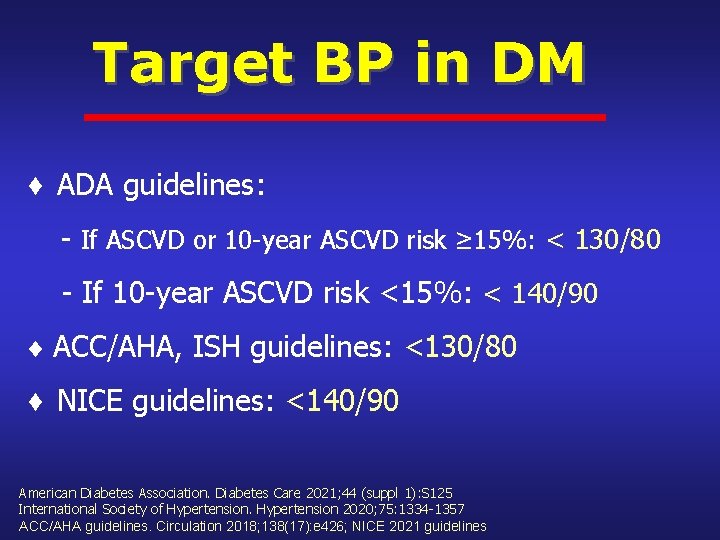 Target BP in DM ADA guidelines: - If ASCVD or 10 -year ASCVD risk
