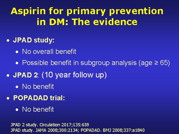 Aspirin for primary prevention in DM: The evidence JPAD study: No overall benefit Possible