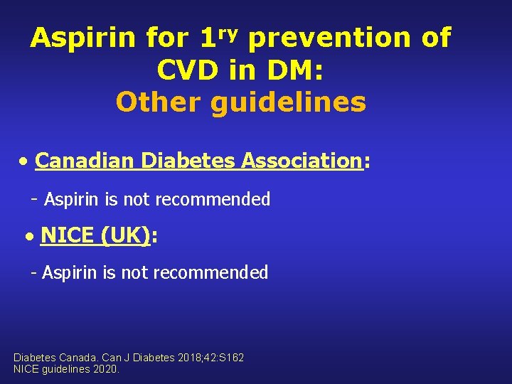 Aspirin for 1 ry prevention of CVD in DM: Other guidelines Canadian Diabetes Association: