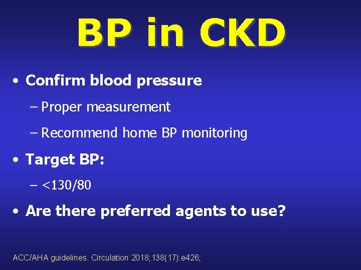 BP in CKD • Confirm blood pressure – Proper measurement – Recommend home BP
