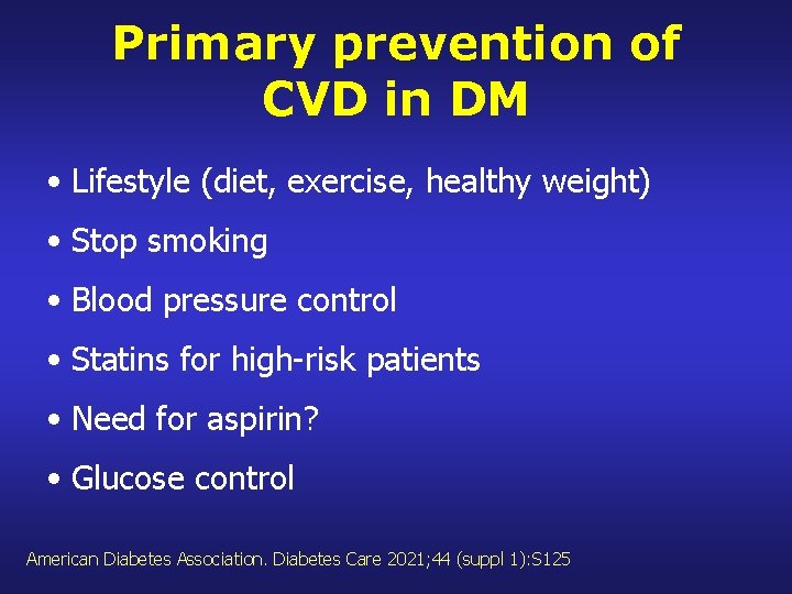 Primary prevention of CVD in DM • Lifestyle (diet, exercise, healthy weight) • Stop