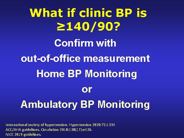 What if clinic BP is ≥ 140/90? Confirm with out-of-office measurement Home BP Monitoring