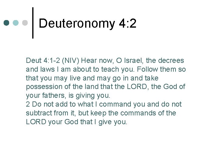 Deuteronomy 4: 2 Deut 4: 1 -2 (NIV) Hear now, O Israel, the decrees