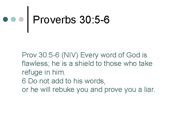 Proverbs 30: 5 -6 Prov 30: 5 -6 (NIV) Every word of God is