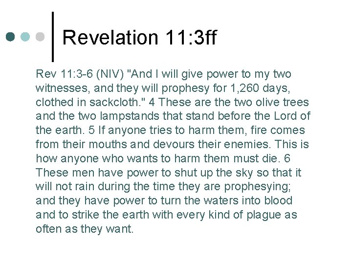 Revelation 11: 3 ff Rev 11: 3 -6 (NIV) "And I will give power