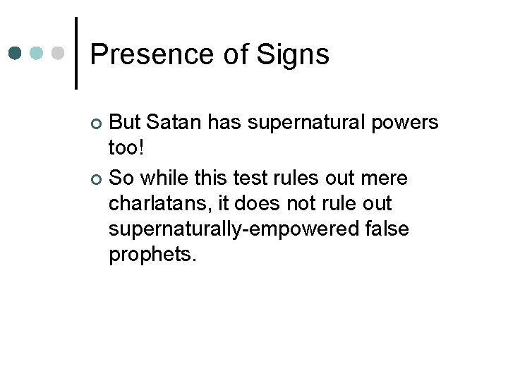 Presence of Signs But Satan has supernatural powers too! ¢ So while this test