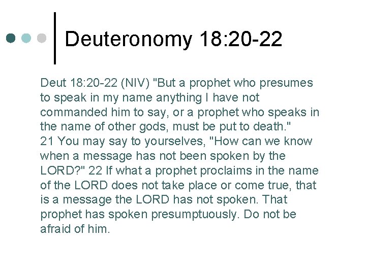 Deuteronomy 18: 20 -22 Deut 18: 20 -22 (NIV) "But a prophet who presumes
