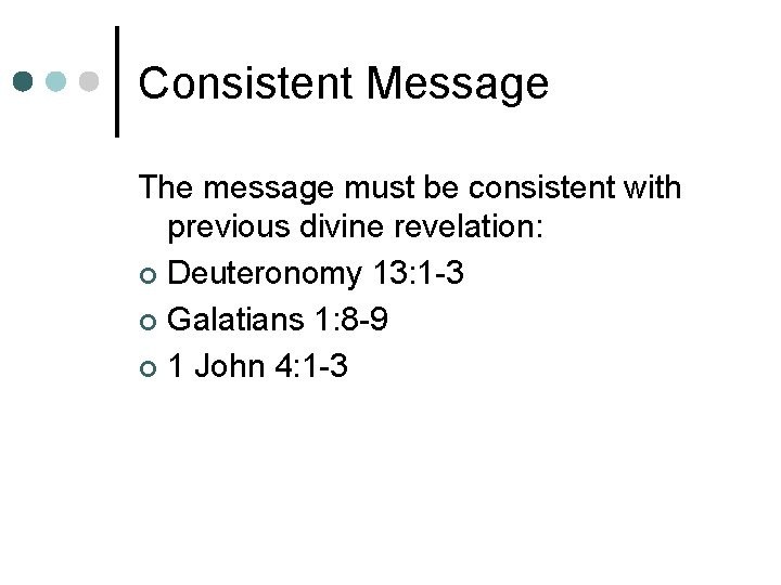 Consistent Message The message must be consistent with previous divine revelation: ¢ Deuteronomy 13: