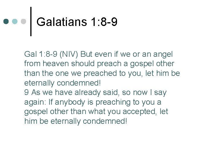 Galatians 1: 8 -9 Gal 1: 8 -9 (NIV) But even if we or