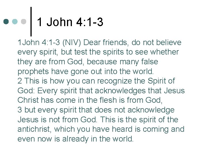 1 John 4: 1 -3 1 John 4: 1 -3 (NIV) Dear friends, do