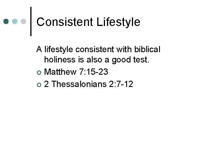 Consistent Lifestyle A lifestyle consistent with biblical holiness is also a good test. ¢