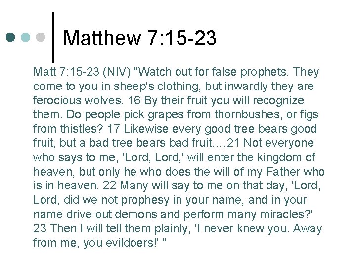 Matthew 7: 15 -23 Matt 7: 15 -23 (NIV) "Watch out for false prophets.