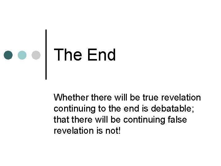 The End Whethere will be true revelation continuing to the end is debatable; that