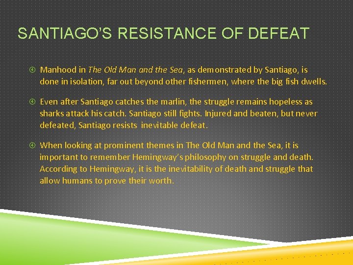 SANTIAGO’S RESISTANCE OF DEFEAT Manhood in The Old Man and the Sea, as demonstrated
