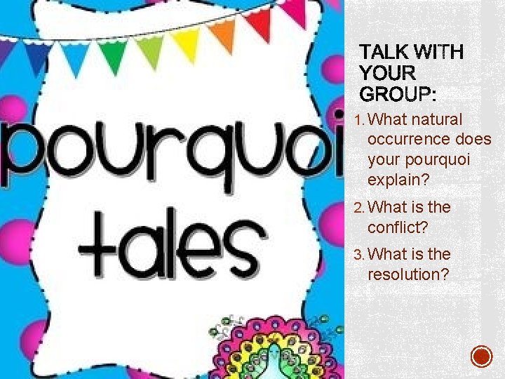 1. What natural occurrence does your pourquoi explain? 2. What is the conflict? 3.