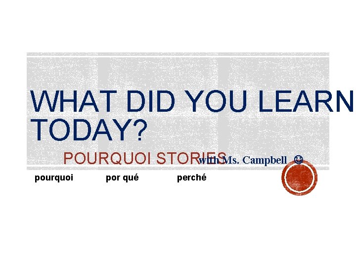 WHAT DID YOU LEARN TODAY? with Ms. Campbell POURQUOI STORIES pourquoi por qué perché