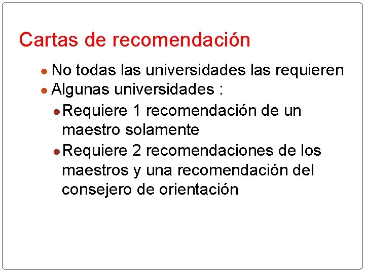 Cartas de recomendación ● No todas las universidades las requieren ● Algunas universidades :