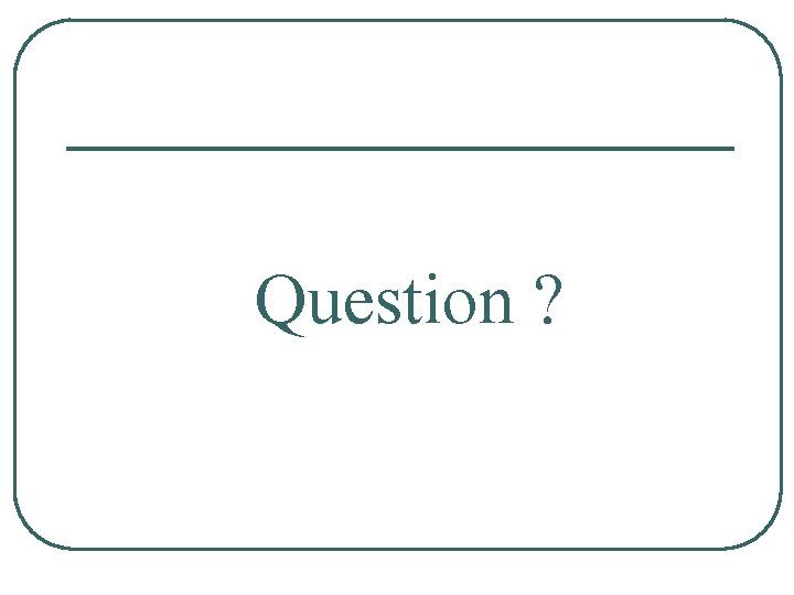 Question ? 